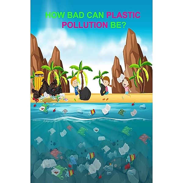 How Bad Can Plastic Pollution Be?, Carl Eustice