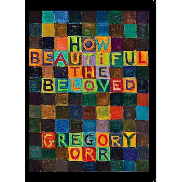 How Beautiful the Beloved, Gregory Orr
