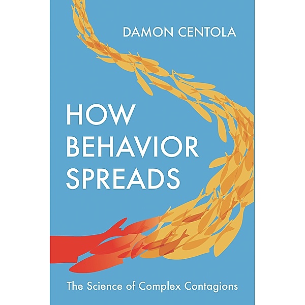 How Behavior Spreads / Princeton Analytical Sociology Series Bd.3, Damon Centola