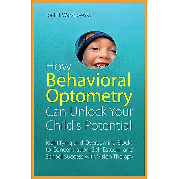 How Behavioral Optometry Can Unlock Your Child's Potential, Joel H. Warshowsky