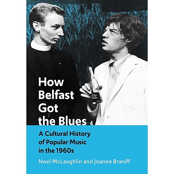 How Belfast Got the Blues, Noel McLaughlin, Joanna Braniff