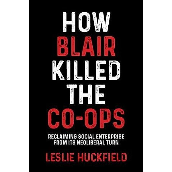 How Blair killed the co-ops, Leslie Huckfield