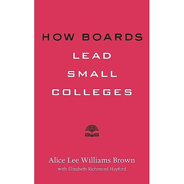 How Boards Lead Small Colleges, Alice Lee Williams Brown