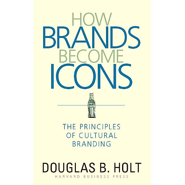 How Brands Become Icons, D. B. Holt