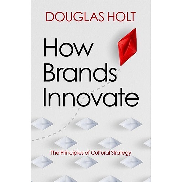 How Brands Innovate, Douglas Holt