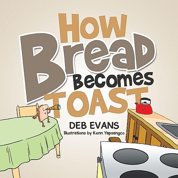 How Bread Becomes Toast, Deb Evans