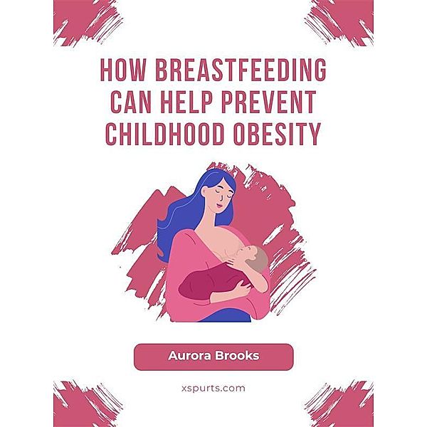 How Breastfeeding Can Help Prevent Childhood Obesity, Aurora Brooks