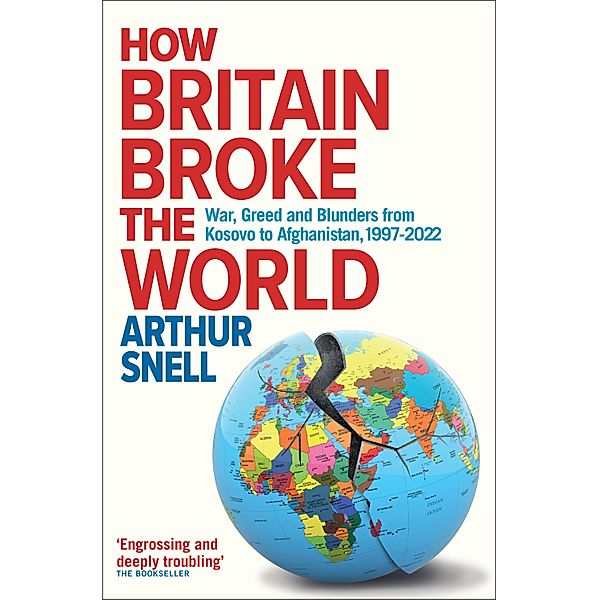 How Britain Broke the World, Arthur Snell