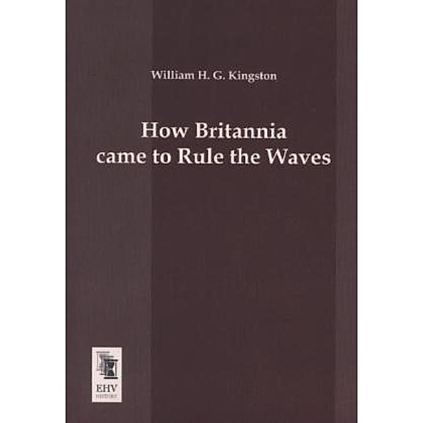 How Britannia came to Rule the Waves, William H. G. Kingston
