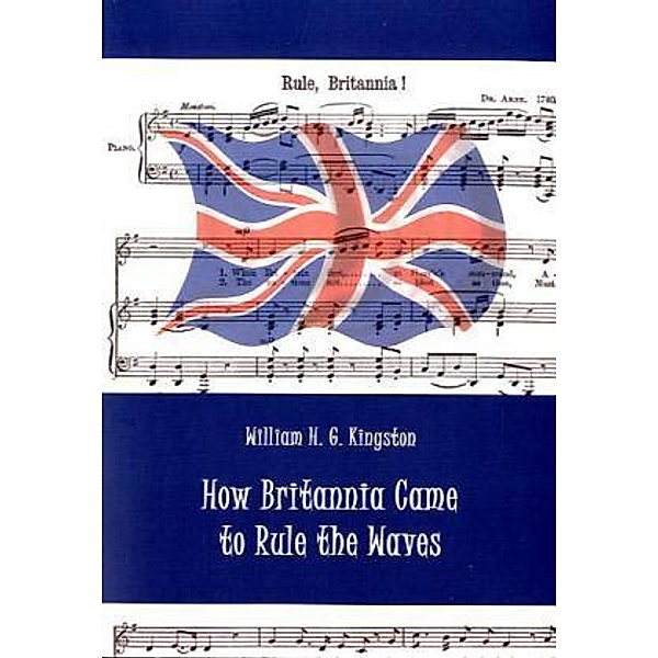 How Britannia Came to Rule the Waves, William H. G. Kingston