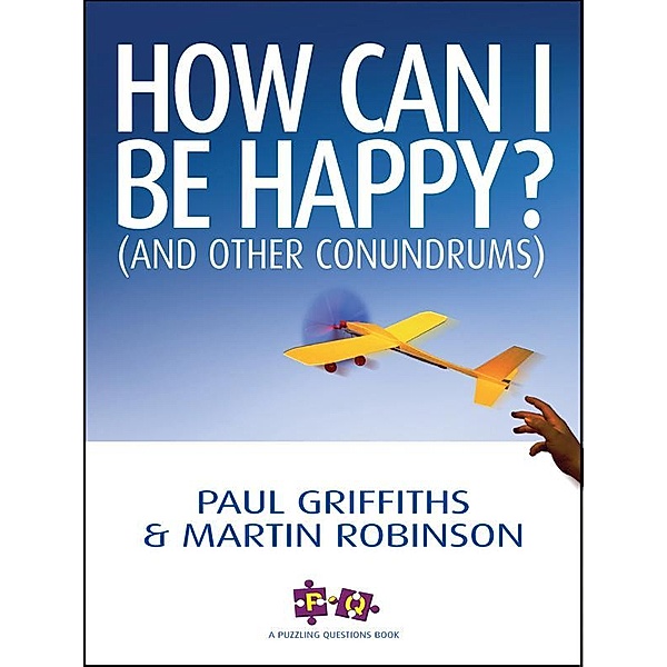 How Can I Be Happy? / Puzzling Questions Series, Sarah Griffiths, Martin Robinson