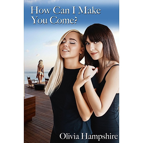 How Can I Make You Come, Olivia Hampshire