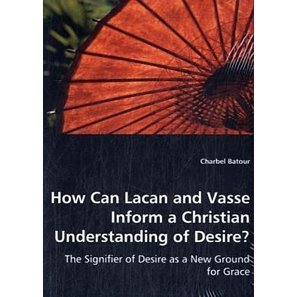 How Can Lacan and Vasse Inform a Christian Understanding of Desire?, Charbel Batour