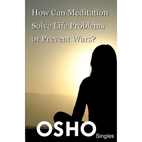 How Can Meditation Solve Life Problems or Prevent Wars? / Osho Media International