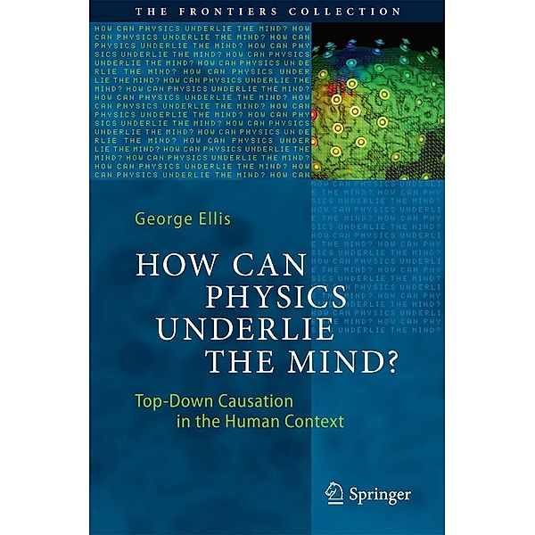 How Can Physics Underlie the Mind? / The Frontiers Collection, George Ellis