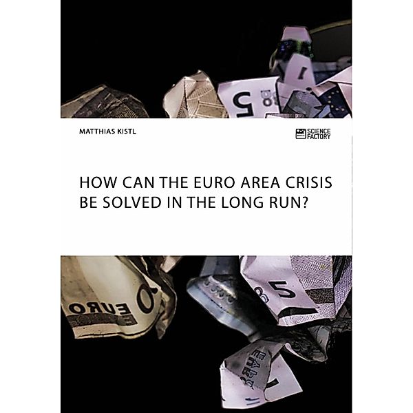 How can the euro area crisis be solved in the long run?, Matthias Kistl