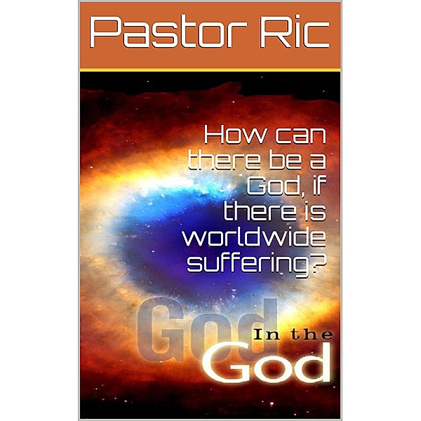 How can There be a God, if There is Worldwide Suffering?, Pastor Ric