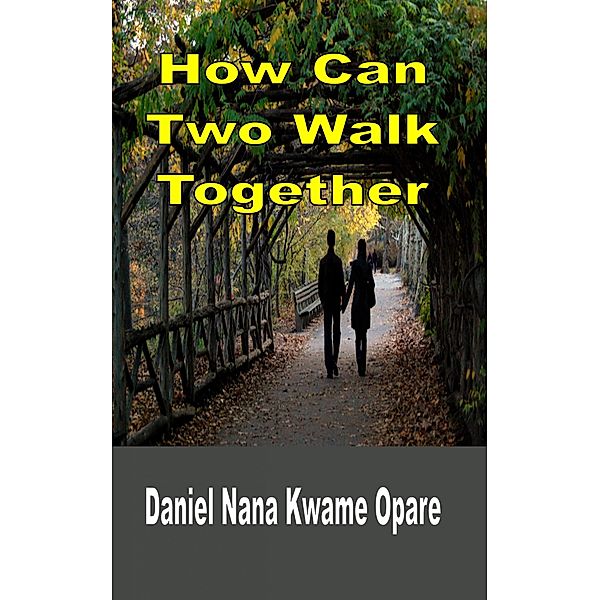 How Can Two Walk Together, Daniel Nana Kwame Opare, Daniel Nana Kwame