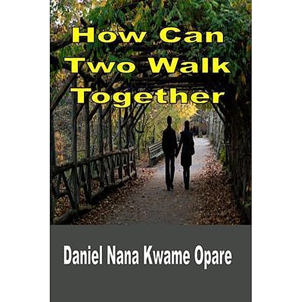 How Can Two Walk Together, Daniel Nana Kwame Opare