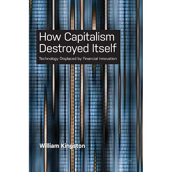 How Capitalism  Destroyed Itself, William Kingston