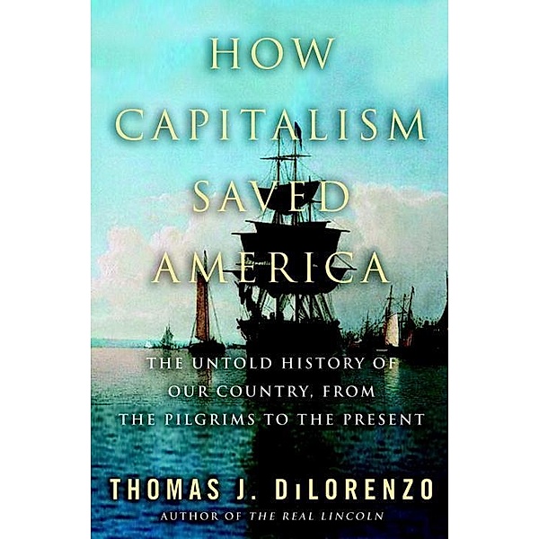 How Capitalism Saved America, Thomas J. Dilorenzo