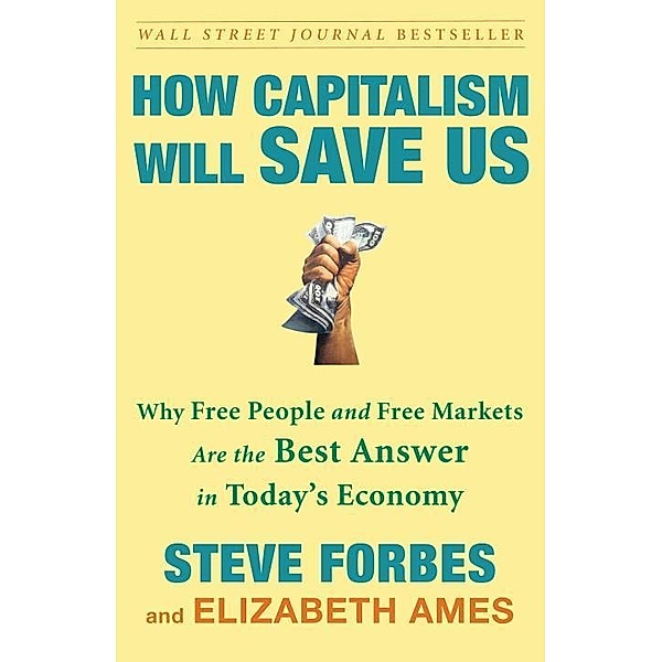 How Capitalism Will Save Us, Steve Forbes, Elizabeth Ames