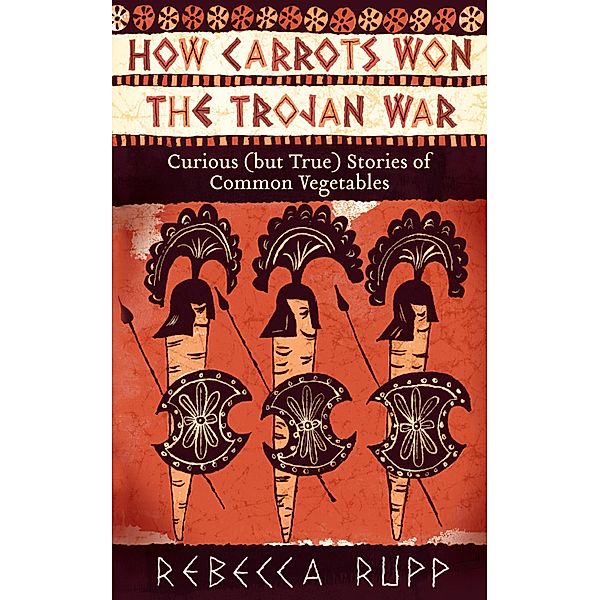 How Carrots Won the Trojan War, Rebecca Rupp