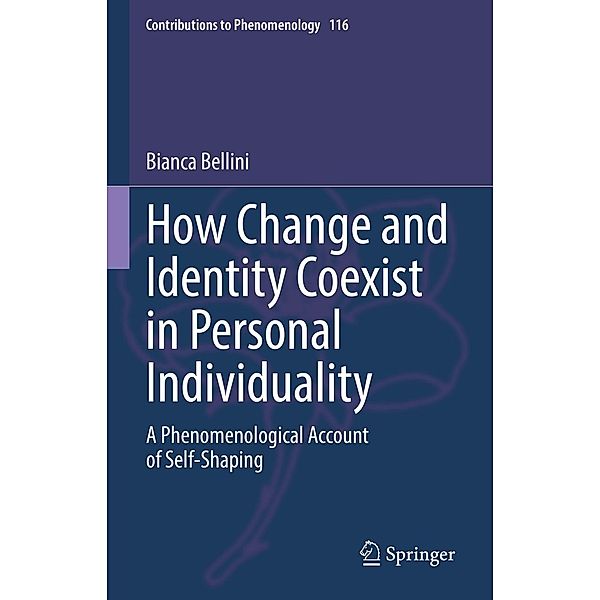 How Change and Identity Coexist in Personal Individuality / Contributions to Phenomenology Bd.116, Bianca Bellini