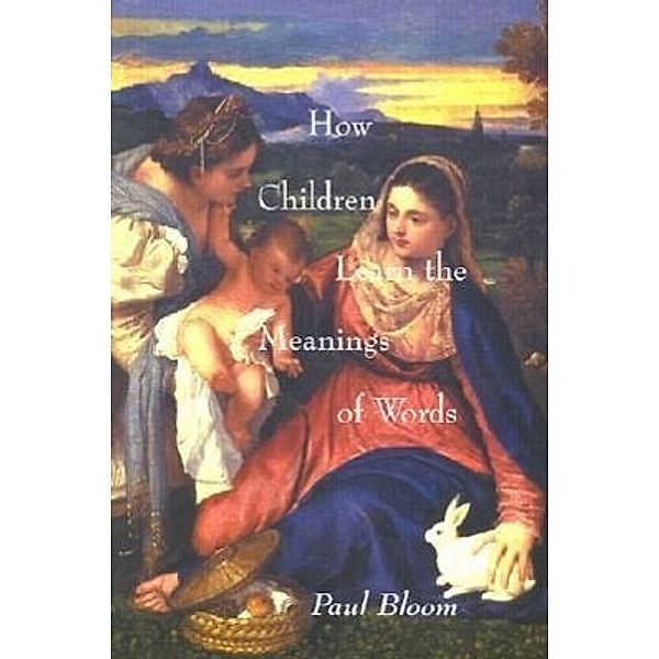 How Children Learn the Meanings of Words, Paul Bloom