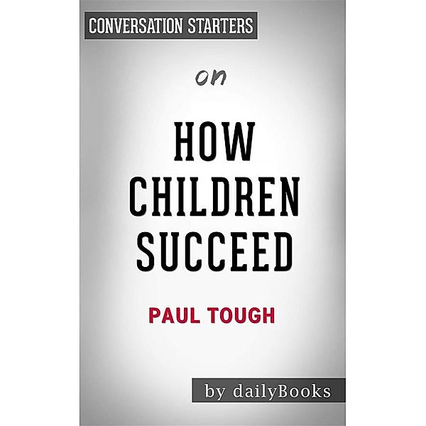 How Children Succeed: by Paul Tough | Conversation Starters, dailyBooks