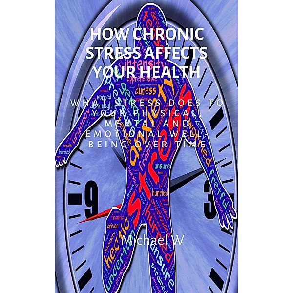 How Chronic Stress Affects Your Health, Michael W