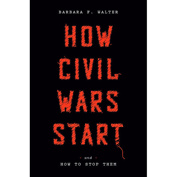 How Civil Wars Start, Barbara F. Walter