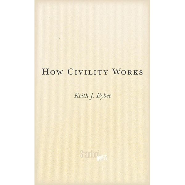 How Civility Works, Keith J. Bybee