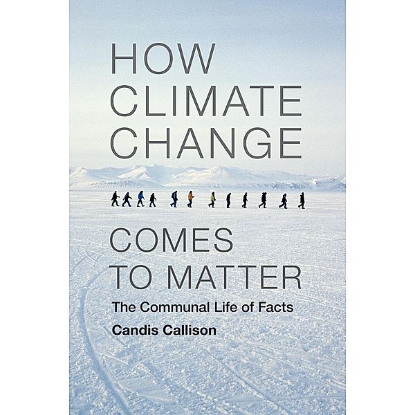 How Climate Change Comes to Matter / Experimental Futures, Callison Candis Callison