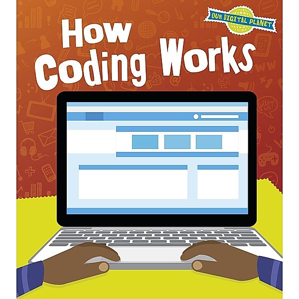 How Coding Works / Raintree Publishers, Ben Hubbard