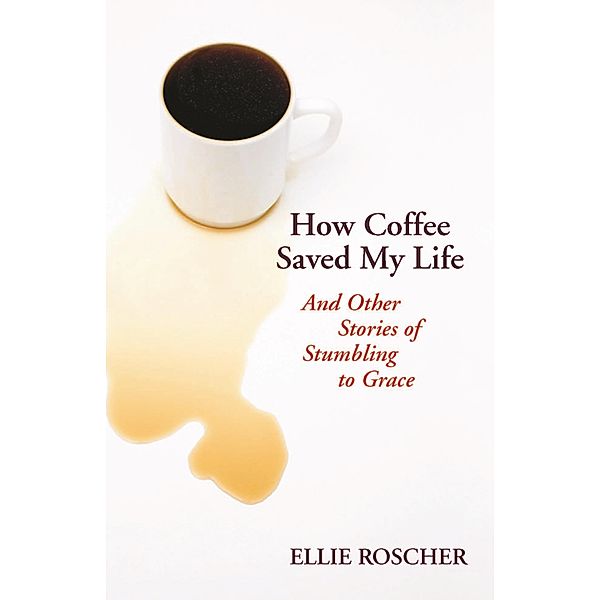 How Coffee Saved My Life, Ellie Roscher