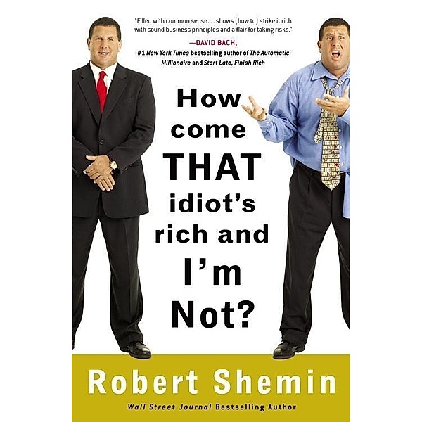 How Come That Idiot's Rich and I'm Not?, Robert Shemin
