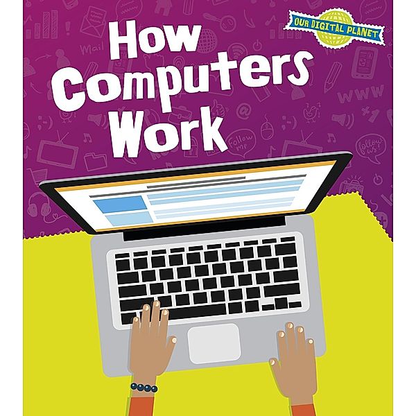 How Computers Work / Raintree Publishers, Ben Hubbard