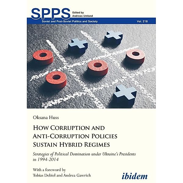 How Corruption and Anti-Corruption Policies Sust - Strategies of Political Domination Under Ukraine's Presidents in 1994-2014, Oksana Huss, Tobias Debiel, Andrea Gawrich