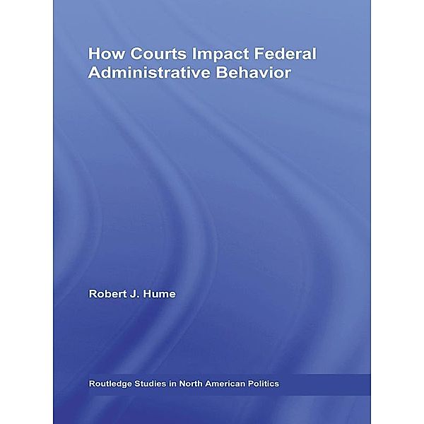 How Courts Impact Federal Administrative Behavior, Robert J. Hume