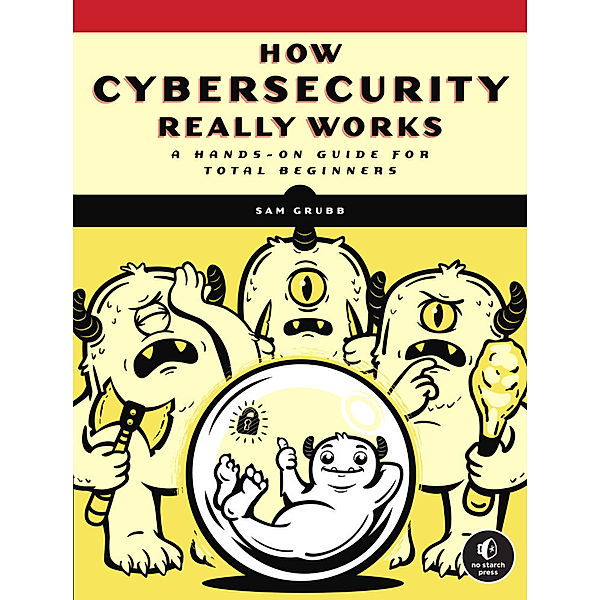 How Cybersecurity Really Works, Sam Grubb