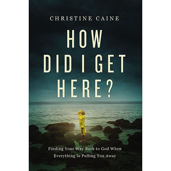 How Did I Get Here?, Christine Caine
