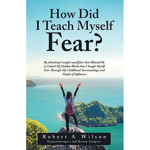 How Did I Teach Myself Fear?, Robert A. Wilson