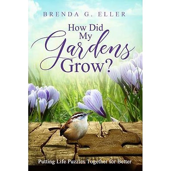 How Did My Gardens Grow?, Brenda Eller