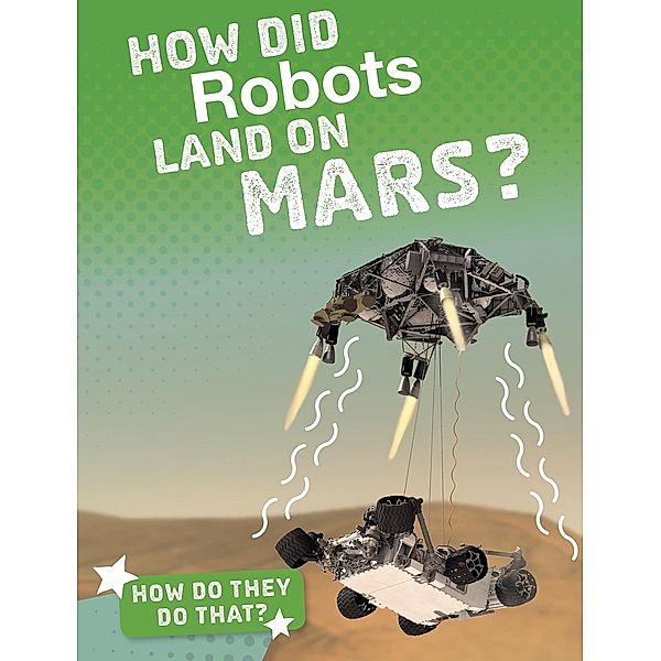 How Did Robots Land on Mars?, Clara Maccarald