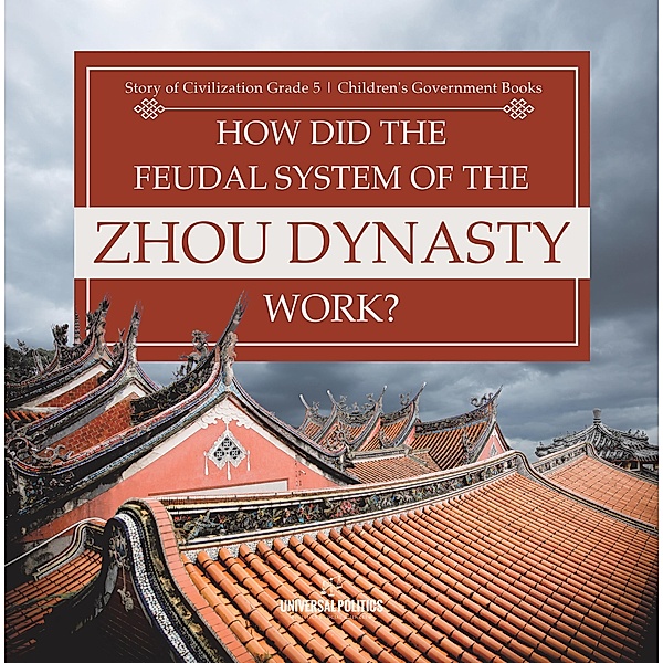 How Did the Feudal System of the Zhou Dynasty Work? | Story of Civilization Grade 5 | Children's Government Books / Universal Politics, Universal Politics
