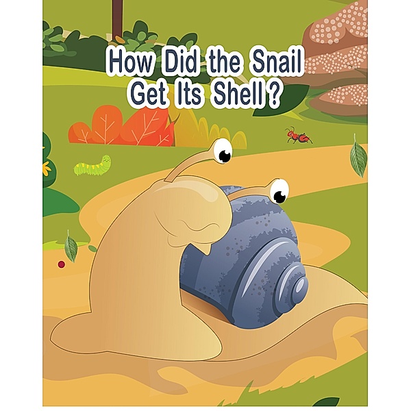 How Did the Snail Get Its Shell?, Franki Walnut