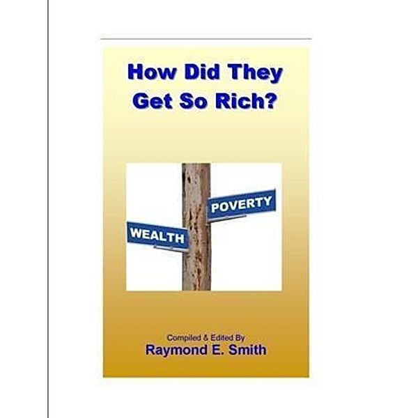 How Did They Get So Rich?, Raymond E. Smith