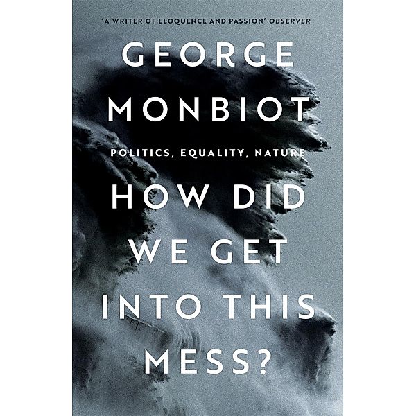 How Did We Get Into This Mess?, George Monbiot