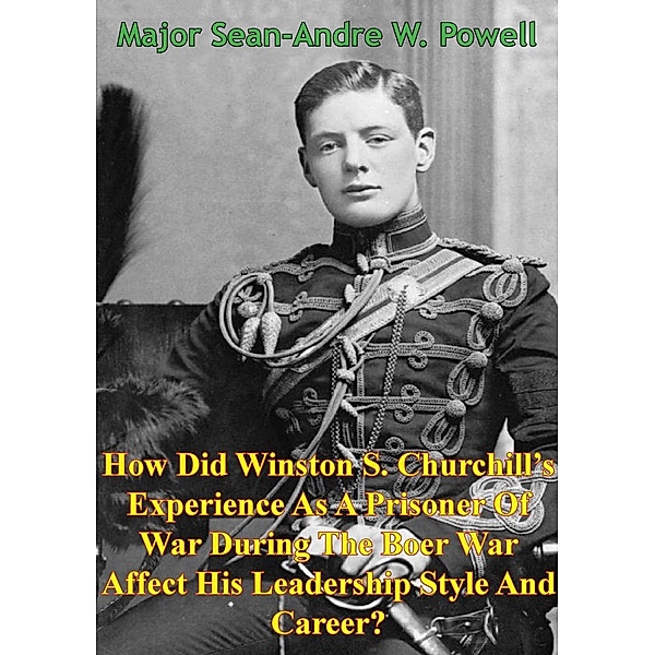 How Did Winston S. Churchill's Experience As A Prisoner Of War, Major Sean-Andre W. Powell